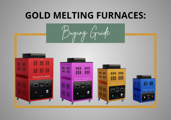 A guide to buying your own Gold Melting Furnace